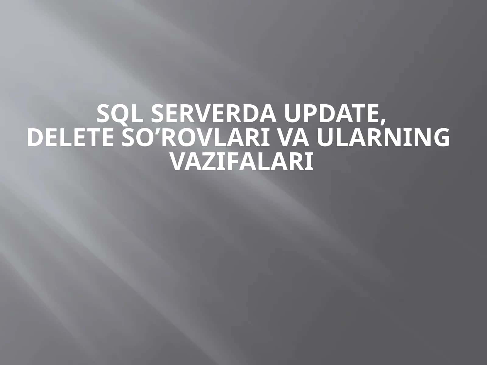 SQL serverda Update, Delete so‘rovlari va ularning vazifalari 1
