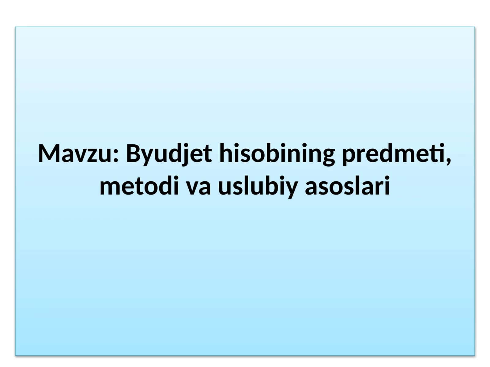 Byudjet hisobining predmeti, metodi va uslubiy asoslari 1