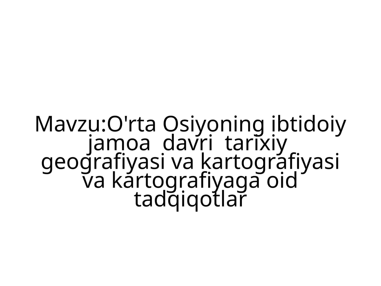 O'rta Osiyoning ibtidoiy jamoa davri tarixiy geografiyasi va kartografiyasiga oid tadqiqotlar 1