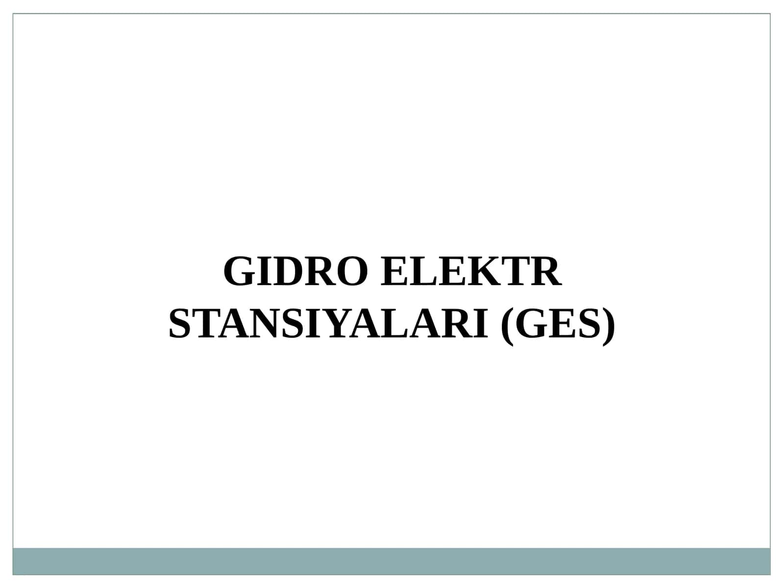 GIDRO ELEKTR STANSIYALARI (GES) 1