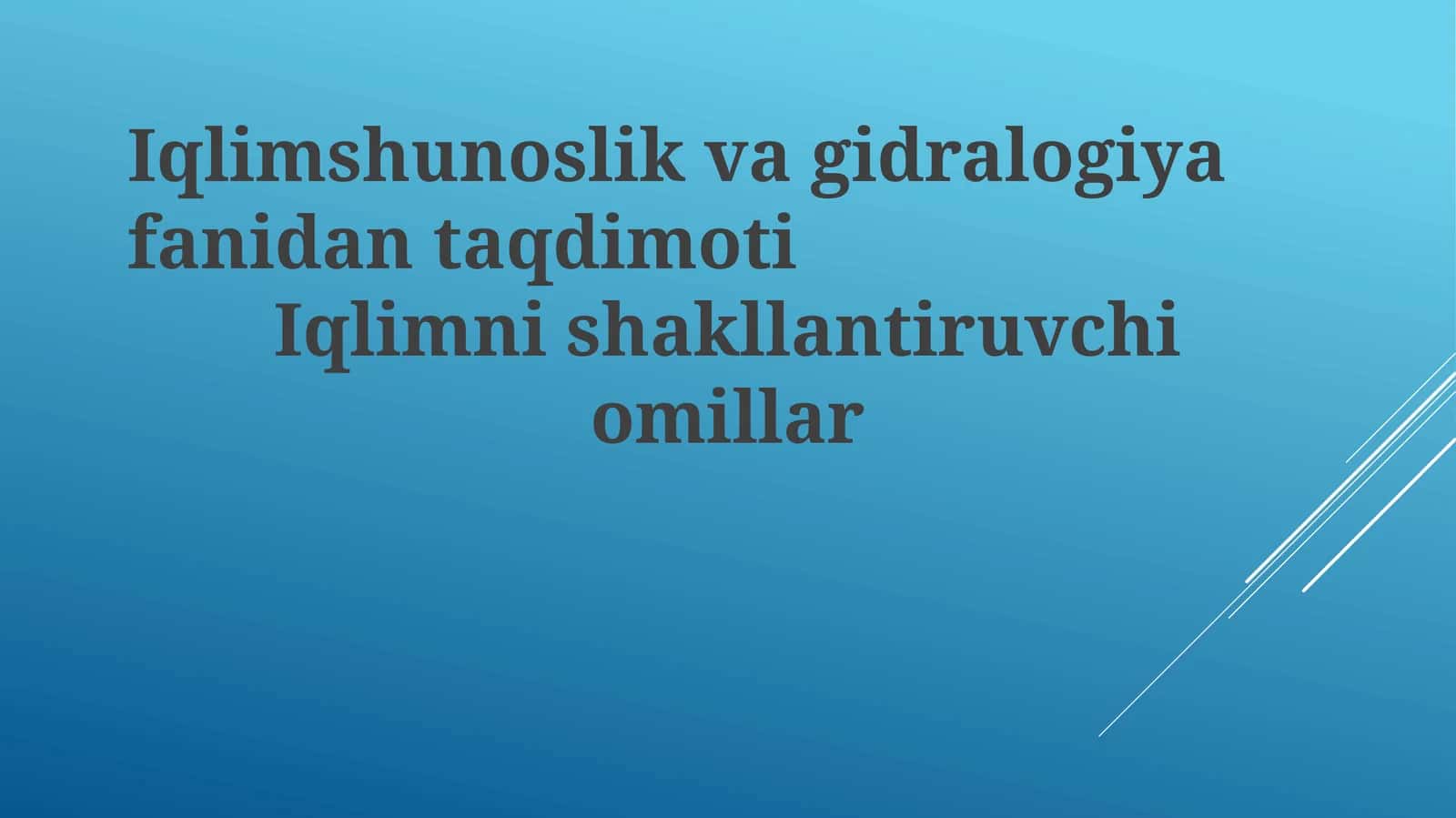 Iqlimshunoslik va gidrologiya fanidan taqdimoti: Iqlimni shakllantiruvchi omillar 1