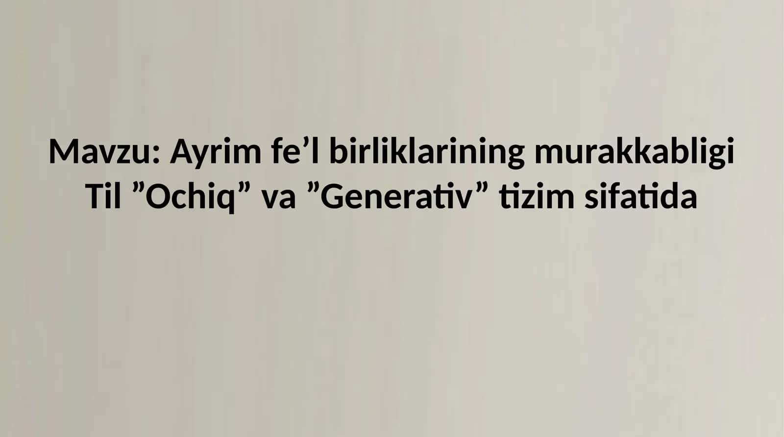Ayrim fe’l birliklarining murakkabligi Til ”Ochiq” va ”Generativ” tizim sifatida 1