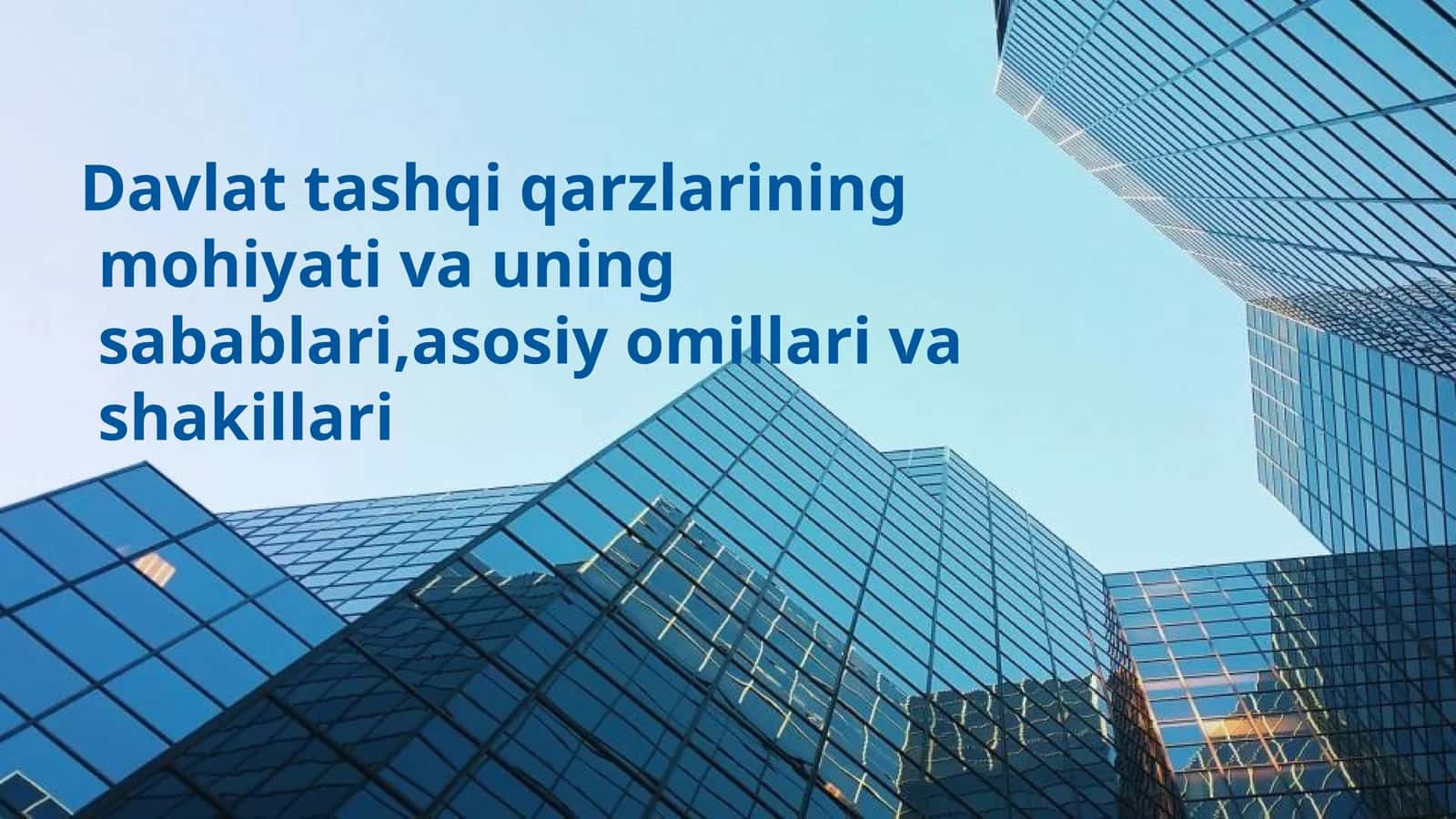 Davlat tashqi qarzlarining mohiyati va uning sabablari,asosiy omillari va shakillari 1