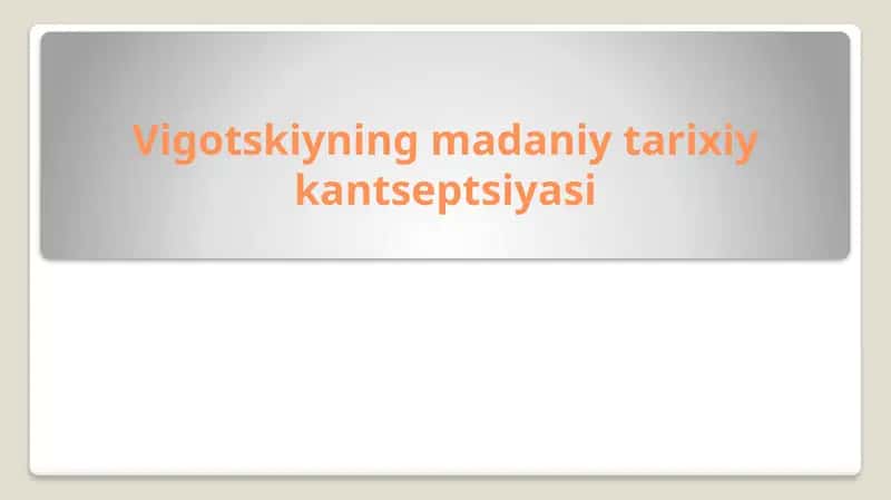 Vigotskiyning madaniy tarixiy kantseptsiyasi 1