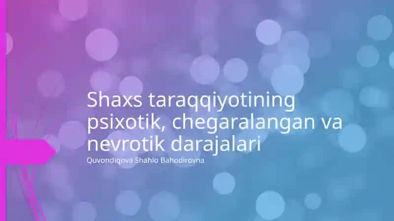 Shaxs taraqqiyotining psixotik, chegaralangan va nevrotik darajalari