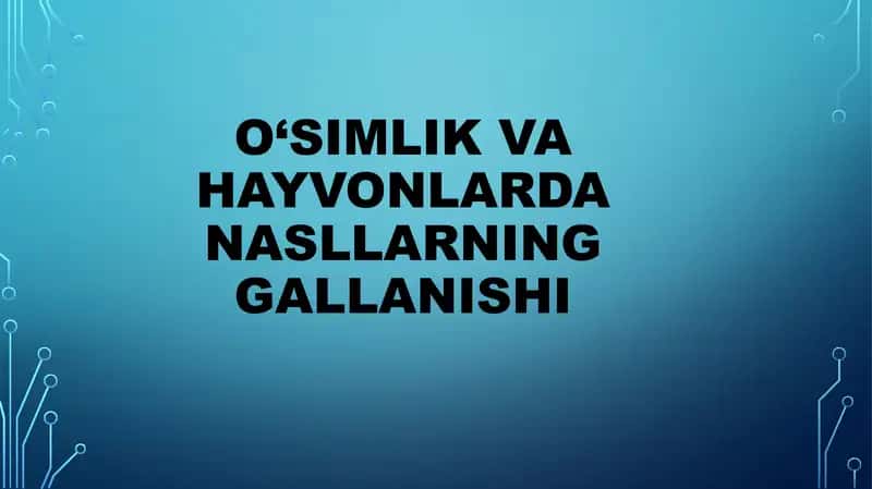 O‘SIMLIK VA HAYVONLARDA NASLLARNING GALLANISHI 1