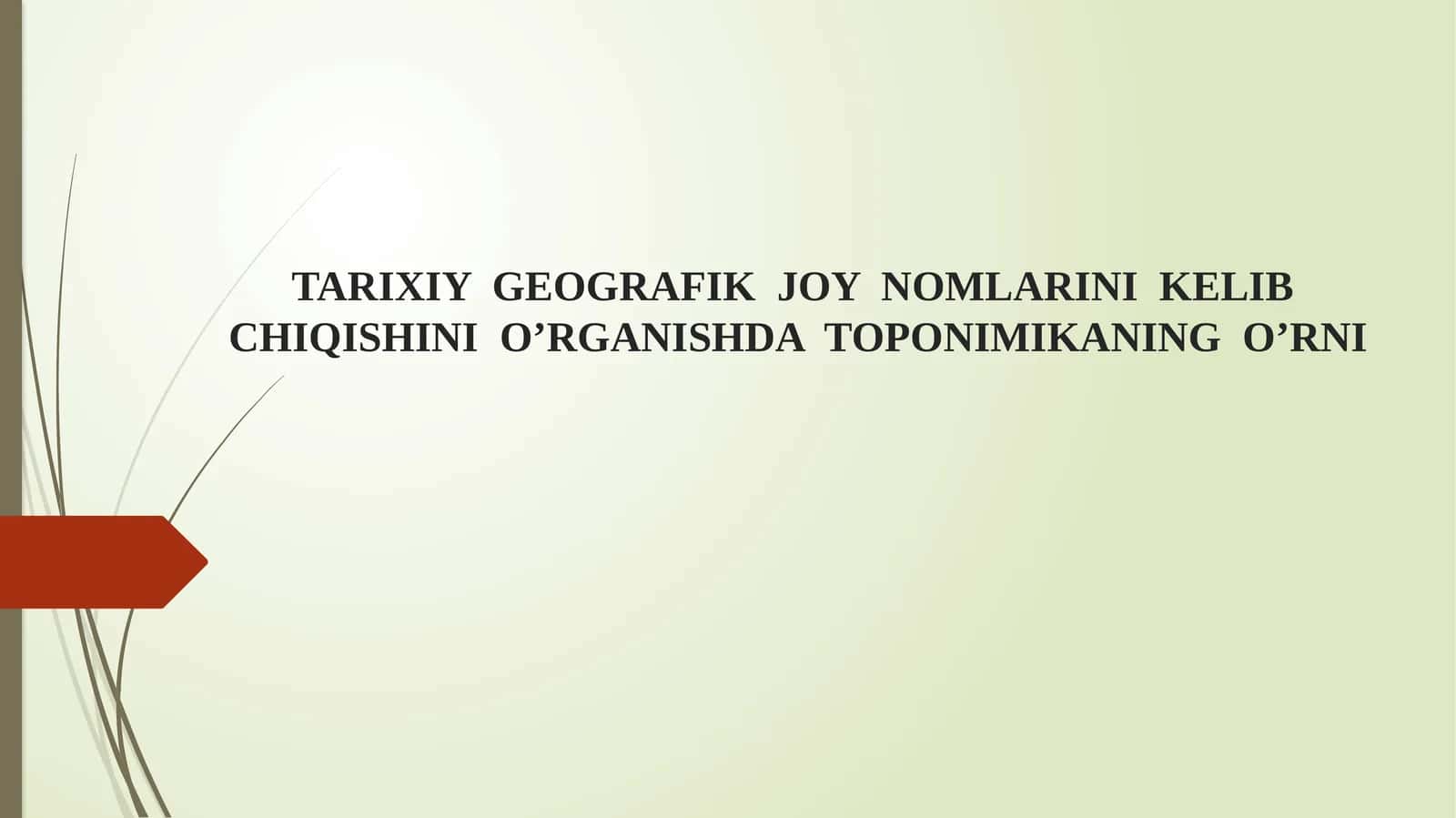 TARIXIY  GEOGRAFIK  JOY  NOMLARINI  KELIB  CHIQISHINI  O’RGANISHDA  TOPONIMIKANING  O’RNI 1