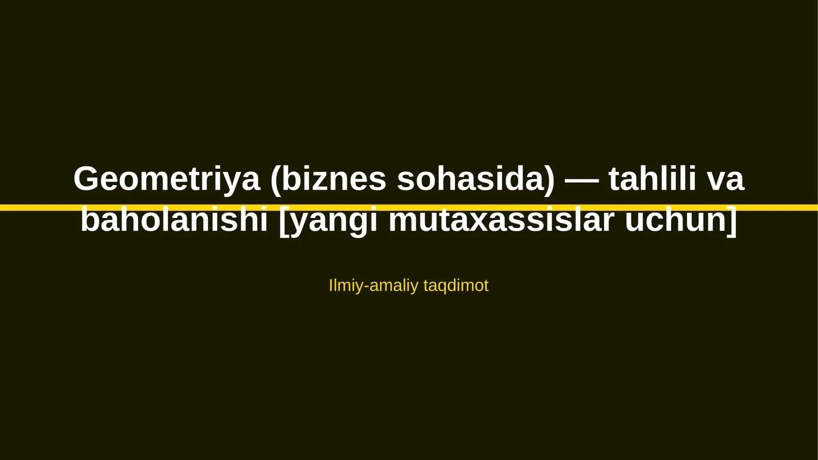 Geometriya (biznes sohasida) — tahlili va baholanishi [yangi mutaxassislar uchun] 1