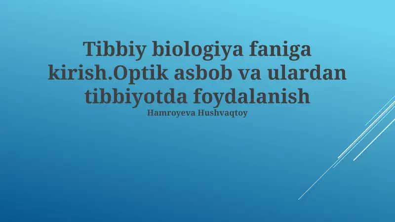 Tibbiy biologiya faniga kirish.Optik asbob va ulardan tibbiyotda foydalanish 1