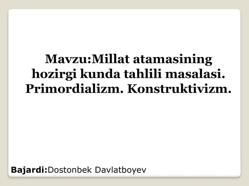 Mavzu:Millat atamasining hozirgi kunda tahlili masalasi. Primordializm. Konstruktivizm. 1