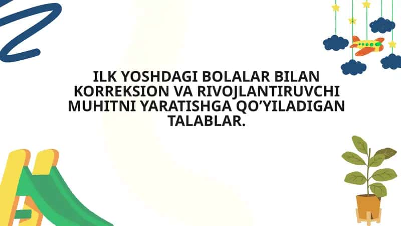 Ilk Yoshdagi Bolalar Bilan Korrektsion va Rivojlantiruvchi Muhitni Yaratishga Qo’yiladigan Talablar 1