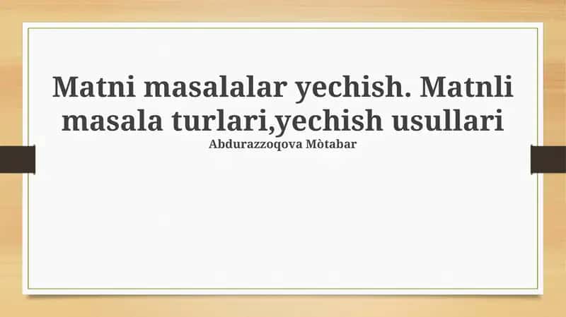 Matni masalalar yechish. Matnli masala turlari,yechish usullari 1