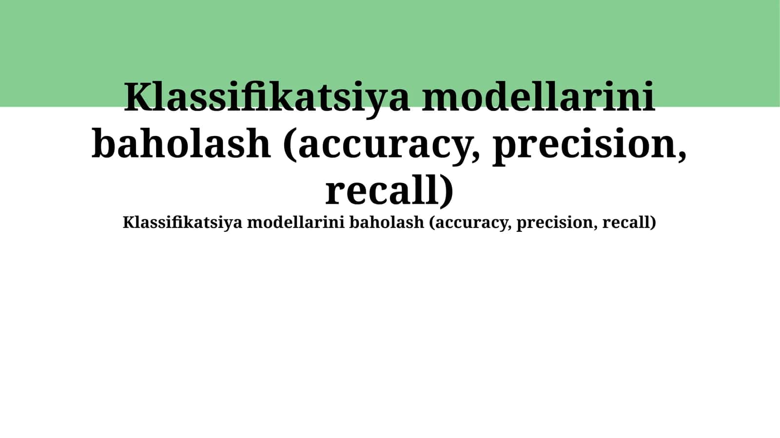 Klassifikatsiya modellarini baholash (accuracy, precision, recall) 1