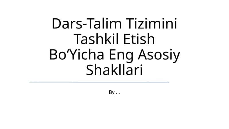 Ta'lim tizimini tashkil etishning asosiy shakllari 1