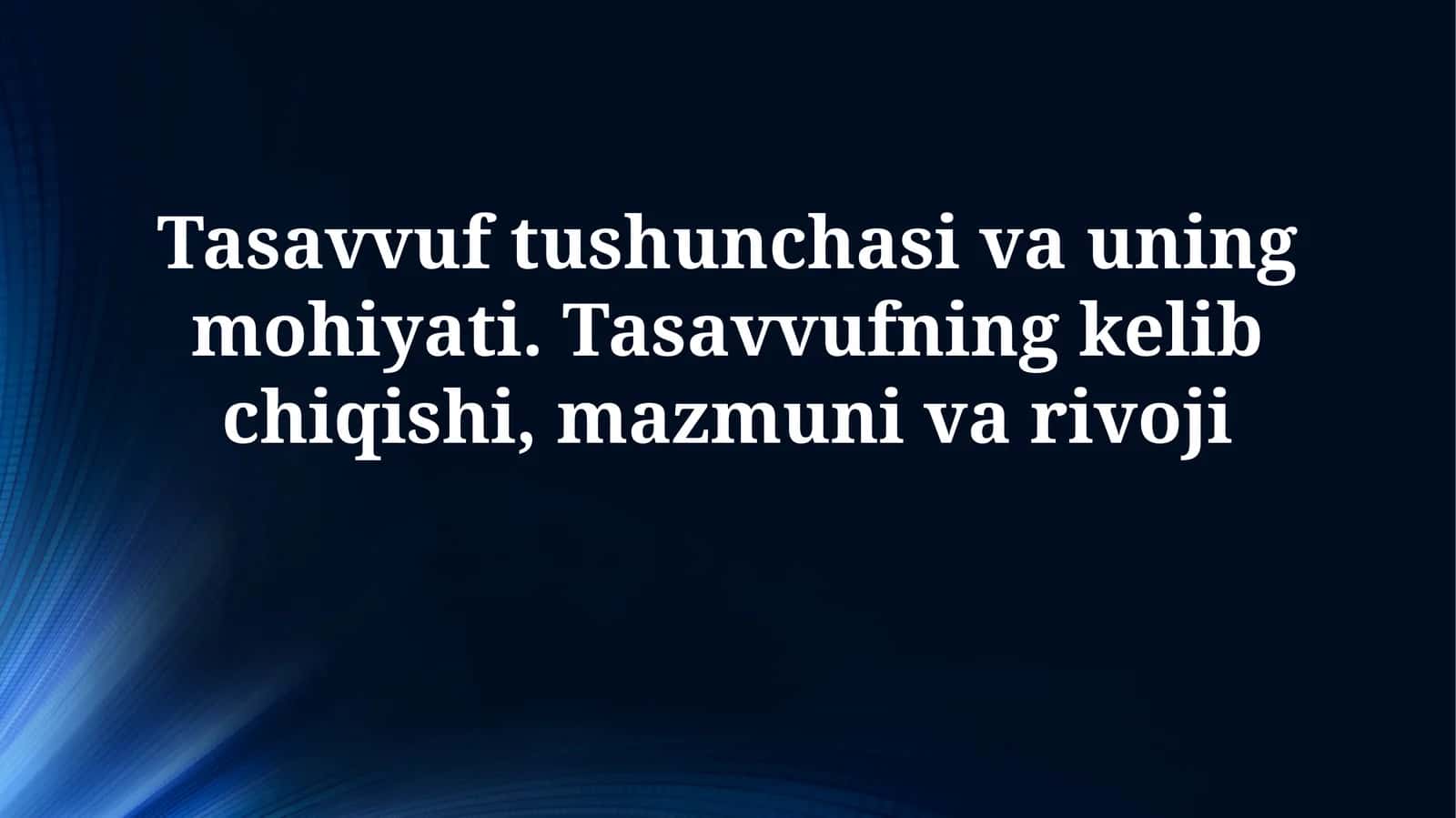 Tasavvuf tushunchasi va uning mohiyati. Tasavvufning kelib chiqishi, mazmunivarivoji 1