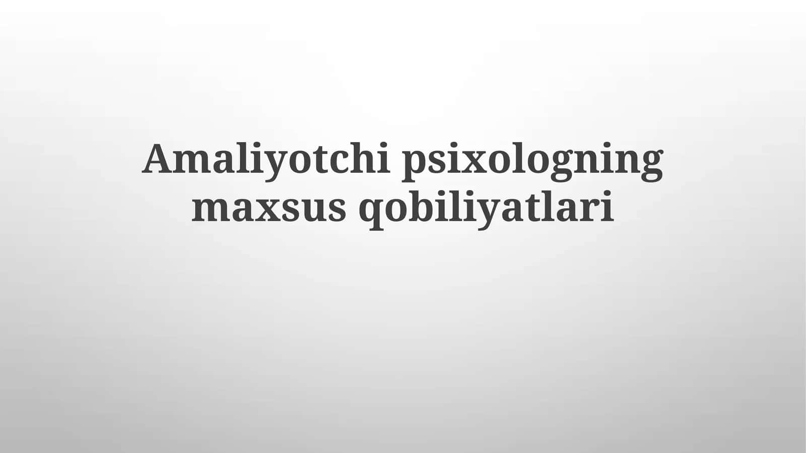 Amaliyotchipsixologning maxsus qobiliyatlari 1