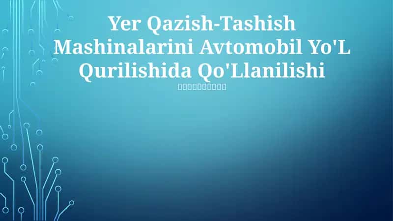 Yer Qazish-Tashish Mashinalarini Avtomobil Yo'L Qurilishida Qo'Llanilishi 1