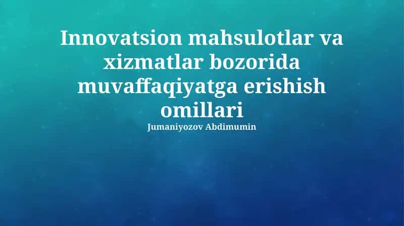 Innovatsion mahsulotlar va xizmatlar bozorida muvaffaqiyatga erishish omillari 1