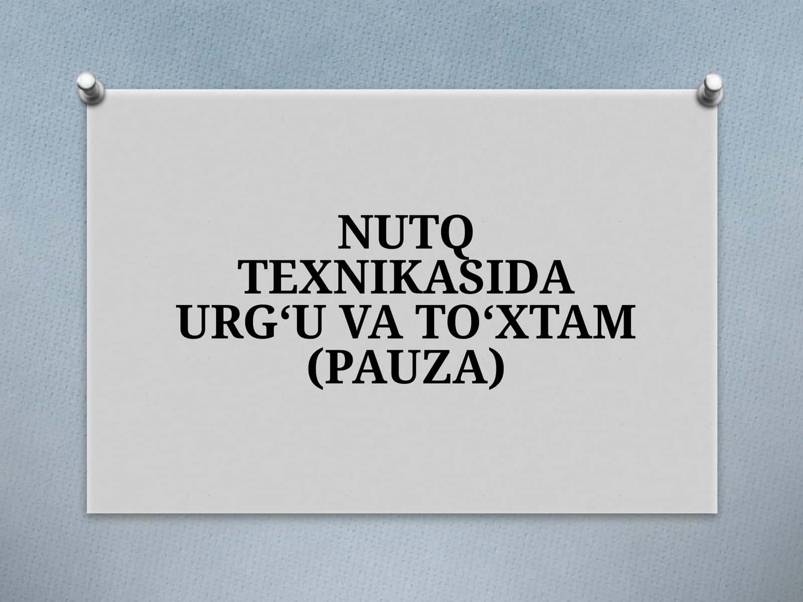 NUTQ TEXNIKASIDA URG‘U VA TO‘XTAM (PAUZA) 1
