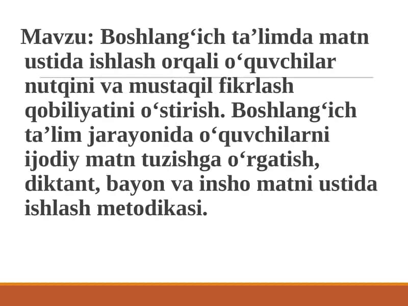 Boshlang‘ich ta’limda matn ustida ishlash orqali o‘quvchilar nutqini va mustaqil fikrlash qobiliyatini o‘stirish. Boshlang‘ich ta’lim jarayonida o‘quvchilarni ijodiy matn tuzishga o‘rgatish, diktant, bayon va insho matni ustida ishlash metodikasi. 1