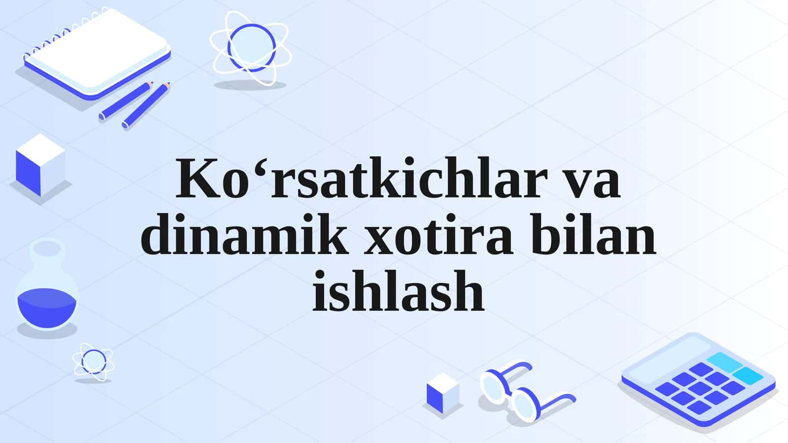 Koʻrsatkichlar va dinamik xotira bilan ishlash 1