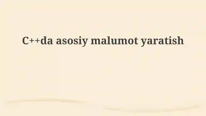 C++da asosiy ma'lumot yaratish