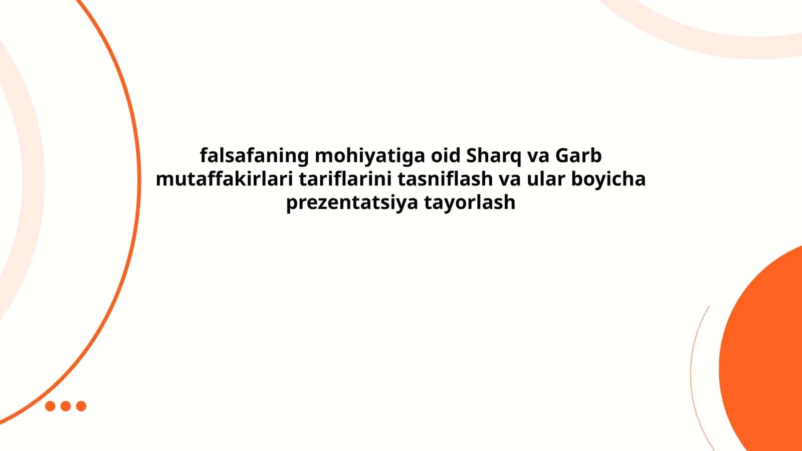 falsafaning mohiyatiga oid Sharq va Garb mutaffakirlari tariflarini tasniflash va ular boyicha prezentatsiya tayorlash 1