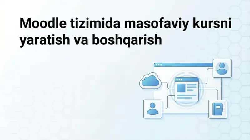 Moodle tizimida masofaviy kursni yaratish va boshqarish 1