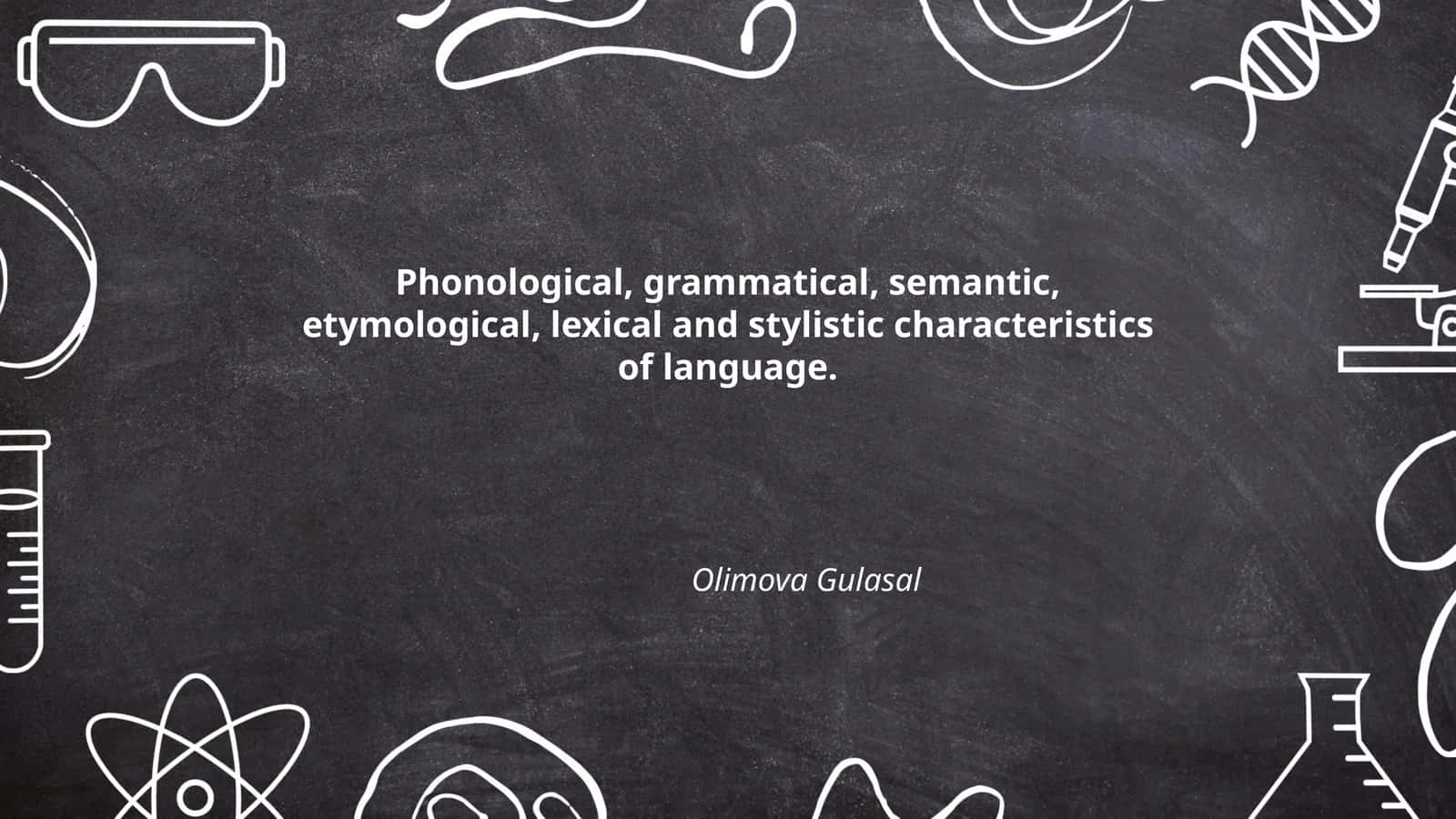 Phonological, grammatical, semantic, etymological, lexical and stylistic characteristics of language. Olimova Gulasal 1
