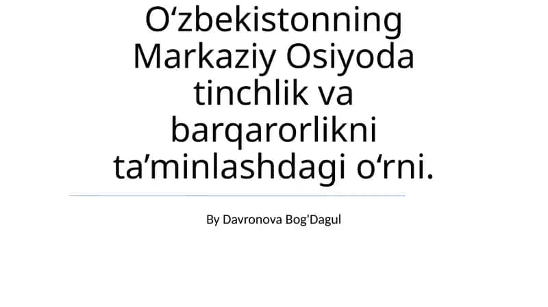 O'zbekistonning Markaziy Osiyoda tinchlik va barqarorlikni ta’minlashdagi o‘rni 1