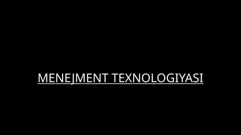MENEJMENT TEXNOLOGIYASI
