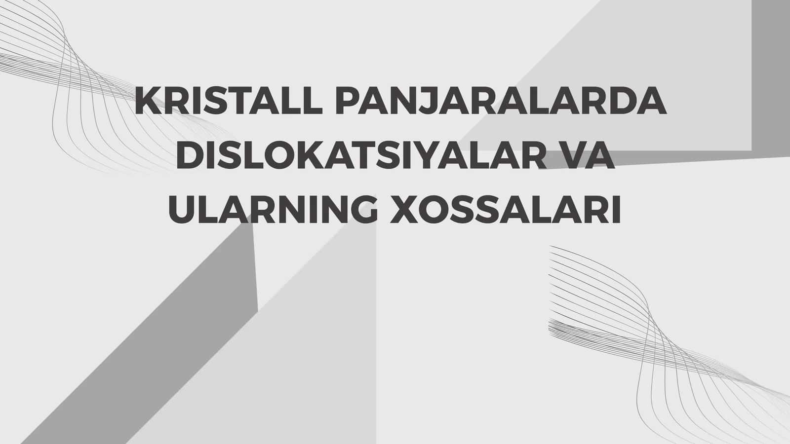KRISTALL PANJARALARDA DISLOKATSIYALAR VA ULARNING XOSSALARI 1