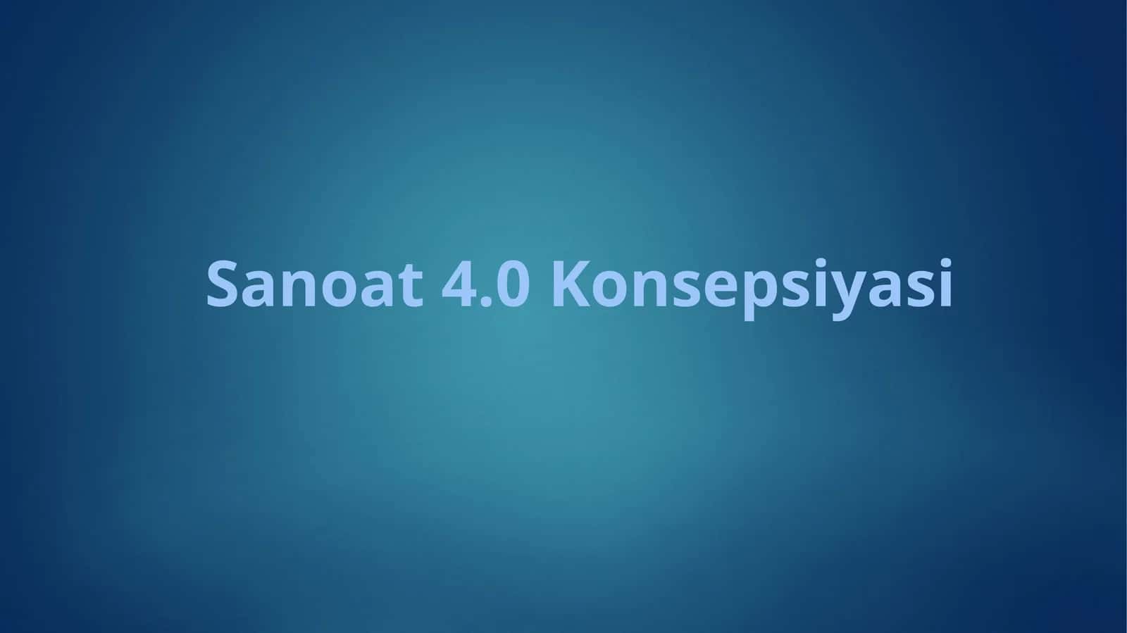 Sanoat 4.0 Konsepsiyasi 1