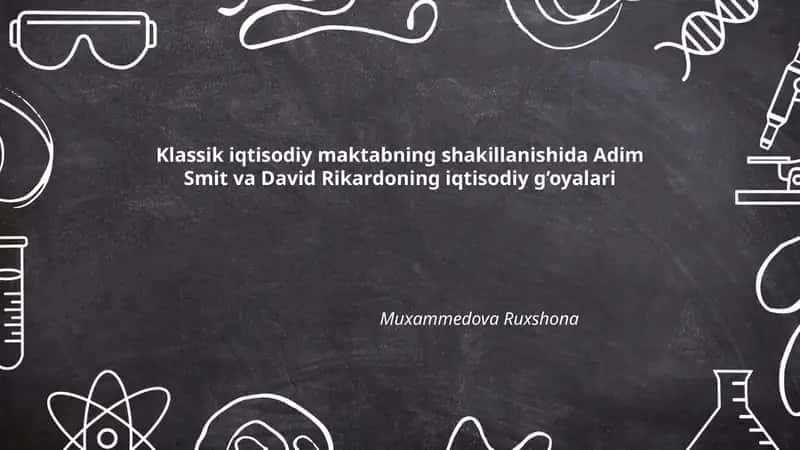 Klassik iqtisodiy maktabning shakillanishida Adim Smit va David Rikardoning iqtisodiy g’oyalari 1