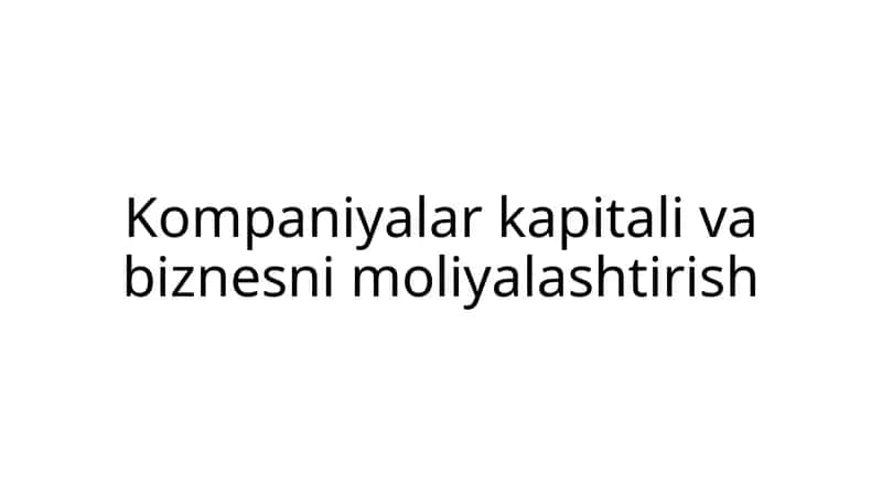 Kompaniyalar kapitali va biznesni moliyalashtirish 1