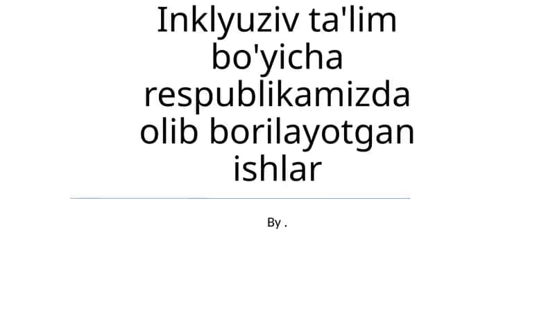 Inklyuziv ta'lim bo'yicha respublikamizda olib borilayotgan ishlar 1