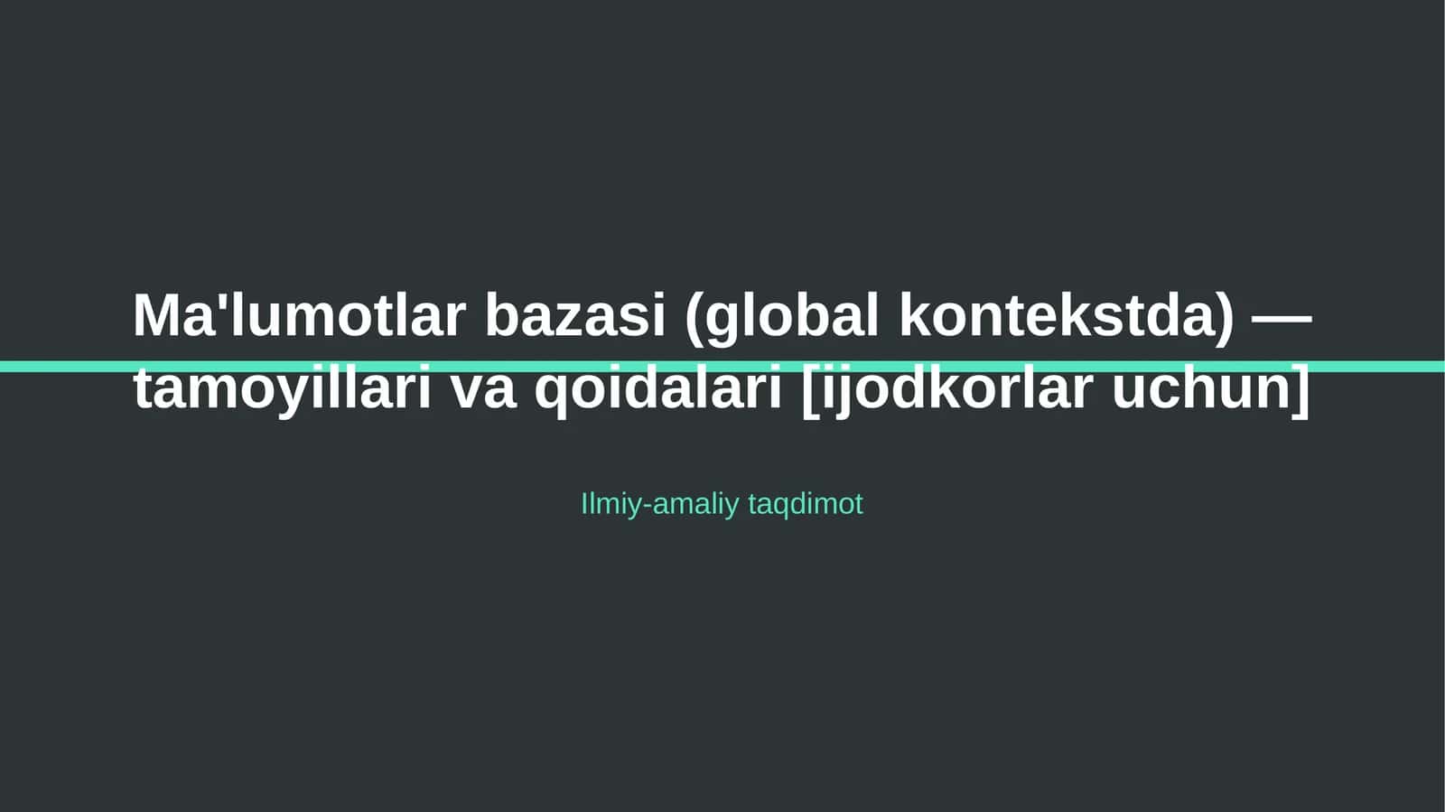 Ma'lumotlar bazasi (global kontekstda) — tamoyillari va qoidalari [ijodkorlar uchun] 1