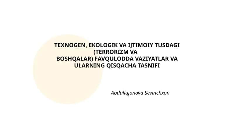 TEXNOGEN, EKOLOGIK VA IJTIMOIY TUSDAGI (TERRORIZM VA BOSHQALAR) FAVQULODDA VAZIYATLAR VA ULARNING QISQACHA TASNIFI 1