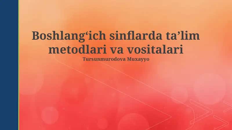 Boshlang'ich sinflarda ta'lim metodlari va vositalari 1