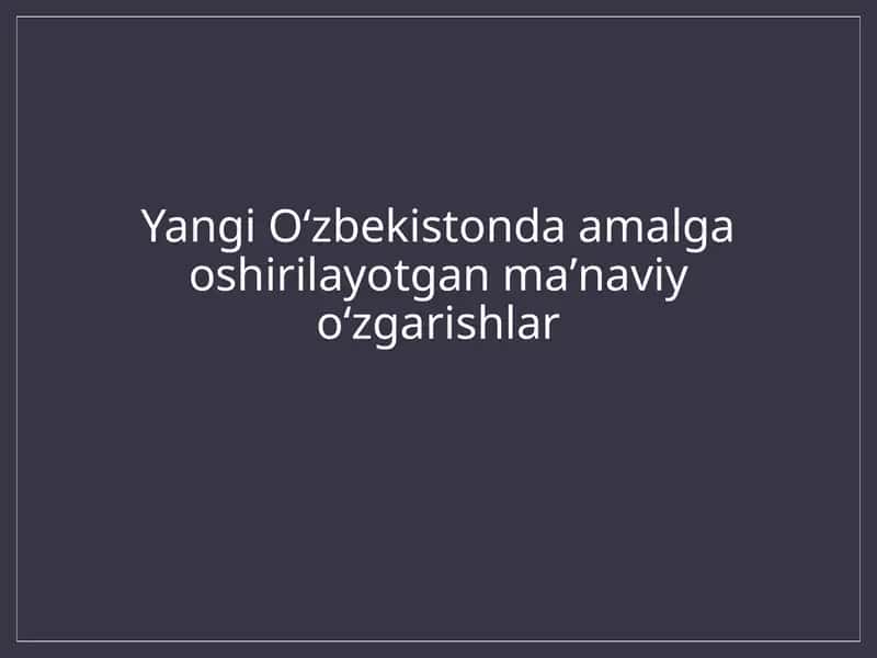 Yangi Oʻzbekistonda amalga oshirilayotgan maʼnaviy oʻzgarishlar 1
