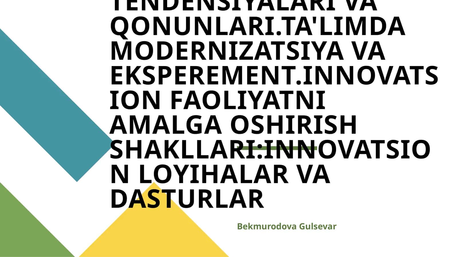 TA'LIMDA INNOVATSION JARAYONLAR TENDENSIYALARI VA QONUNLARI.TA'LIMDA MODERNIZATSIYA VA EKSPEREMENT.INNOVATSION FAOLIYATNI AMALGA OSHIRISH SHAKLLARI:INNOVATSION LOYIHALAR VA DASTURLAR 1