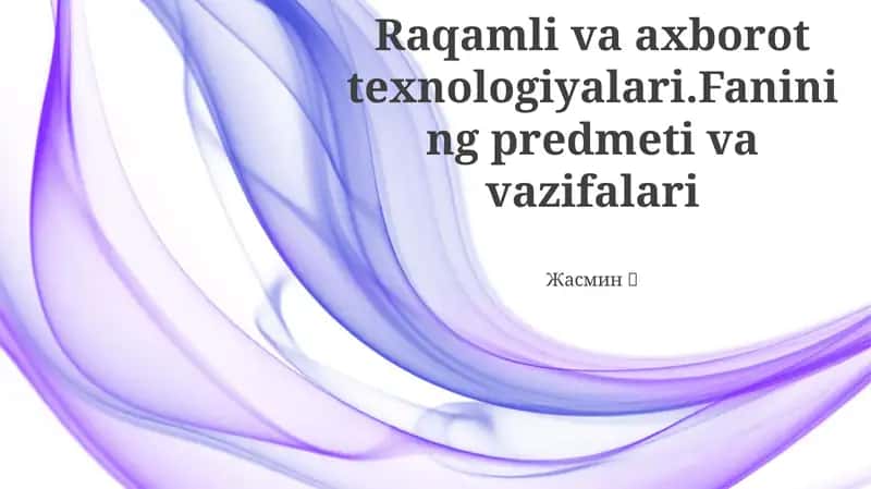 Raqamli va axborot texnologiyalari.Fanining predmeti va vazifalari 1
