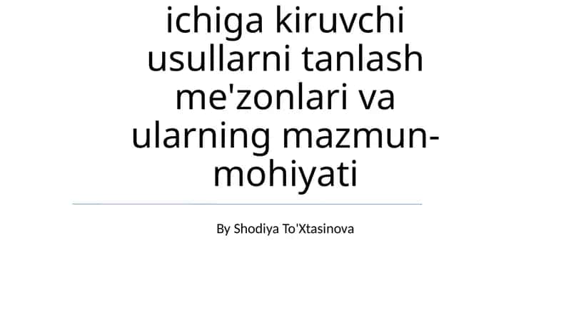 Ta'lim metodlari ichiga kiruvchi usullarni tanlash me'zonlari va ularning mazmun-mohiyati 1