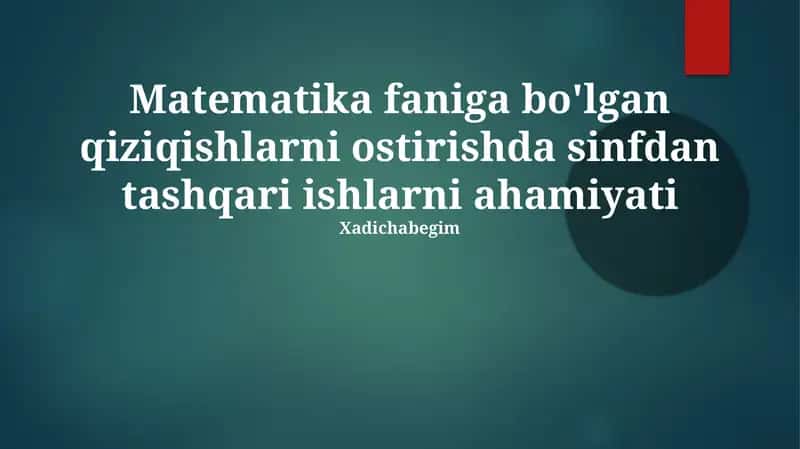 Matematika faniga bo'lgan qiziqishlarni ostirishda sinfdan tashqari ishlarni ahamiyati 1