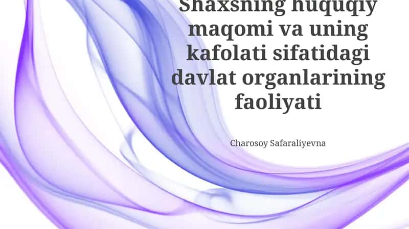 Shaxsning huquqiy maqomi va uning kafolati sifatidagi davlat organlarining faoliyati 1