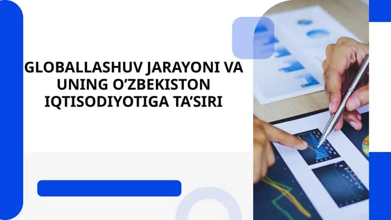 GLOBALLASHUV JARAYONI VA UNING O’ZBEKISTON IQTISODIYOTIGA TA’SIRI 1