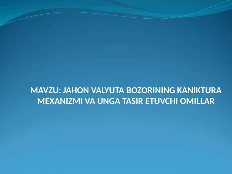 JAHON VALYUTA BOZORINING KANIKTURA MEXANIZMI VA UNGA TASIR ETUVCHI OMILLAR 1