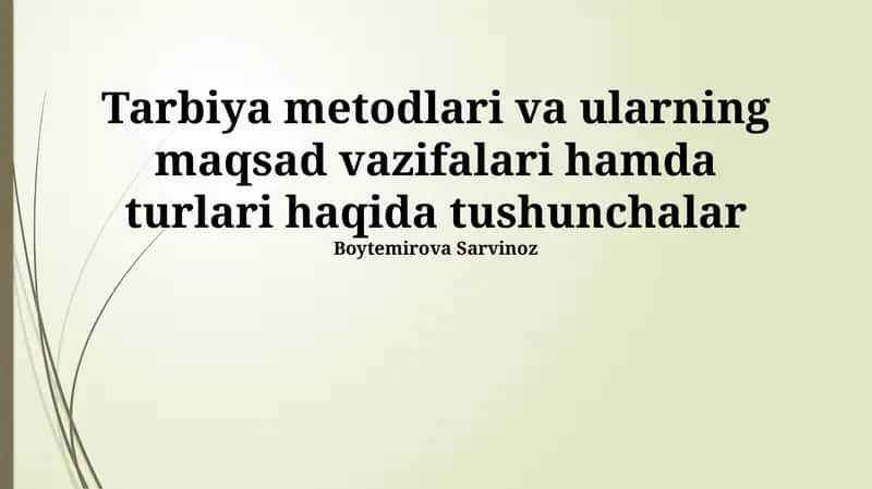Tarbiya metodlari va ularning maqsad vazifalari hamda turlari haqida tushunchalar 1