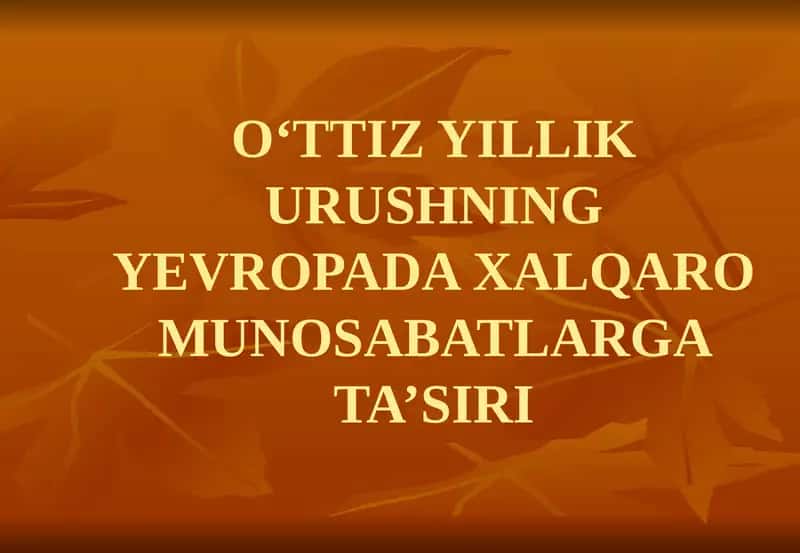 O‘TTIZ YILLIK URUSHNING YEVROPADA XALQARO MUNOSABATLARGA TA’SIRI 1