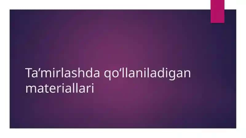 Ta’mirlashda foydalaniladigan asosiy qurilish materiallari